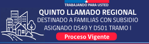 Quinto llamado regional destinado a familias con subsidio adjudicado D.S. N&deg; 49 y D.S. N&deg; 01